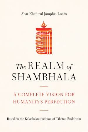 The Realm Of Shambhala by Shar Khentrul Jamphel Lodro