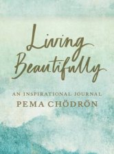 Living Beautifully A Pema Chodron Inspirational Journal