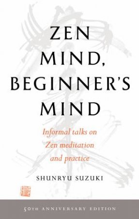Zen Mind, Beginner's Mind: 50th Anniversary Edition by Shunryu Suzuki