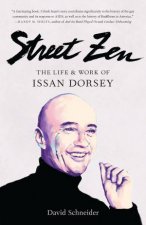 Street Zen The Life And Work Of Issan Dorsey