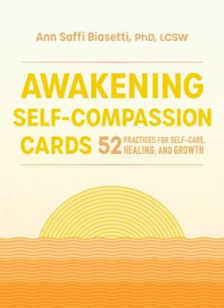 Awakening Self-Compassion Cards by Ann Saffi Biasetti