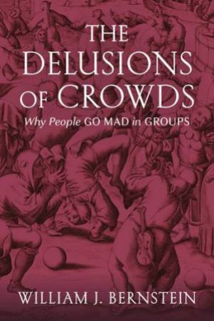The Delusion Of Crowds by William Bernstein