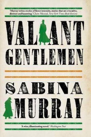Valiant Gentlemen by Sabina Murray