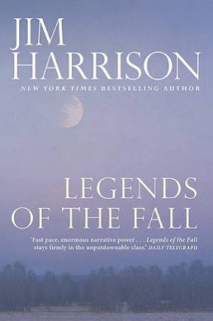 Legends Of The Fall by Jim Harrison