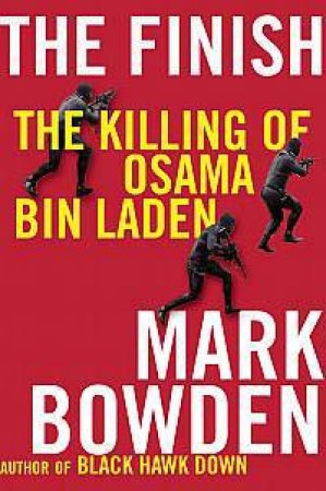 The Finish: The Killing Of Osama Bin Laden by Mark Bowden