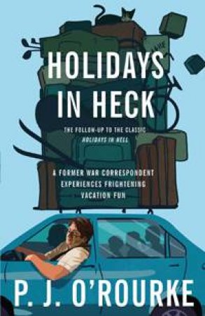Holidays in Heck by P.J. O'Rourke