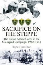 Sacrifice on the Steppe the Italian Alpine Corps in the Stalingrad Campaign 19421943
