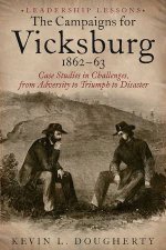 Campaigns for Vicksburg 186364 Case Studies in Challenges from Adversity to Triumph to Disaster