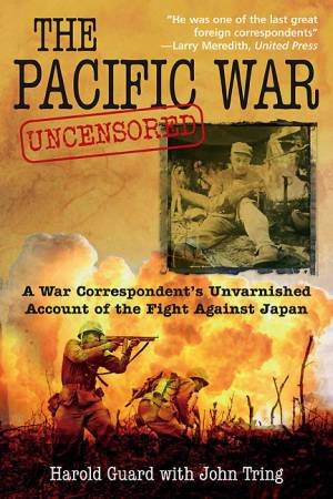 Pacific War Uncensored by GUARD HAROLD & TRING JOHN