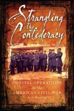 Strangling the Confederacy Coastal Operations in the American Civil War