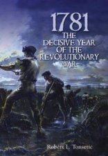 1781 The Decisive Year of the Revolutionary War