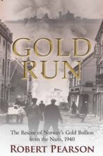 Gold Run The Rescue of Norways Gold Bullion from the Nazis 1940
