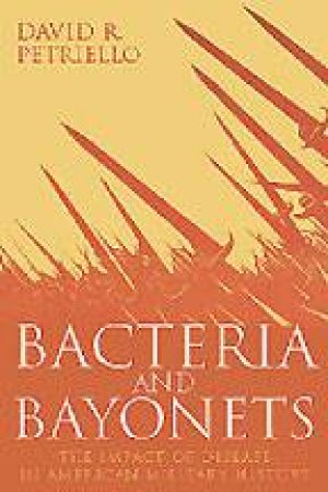Bacteria And Bayonets by David R. Petriello