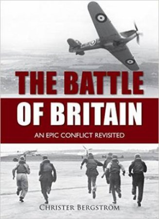 Battle of Britain: An Epic Conflict Revisited by BERGSTROM CHRISTER