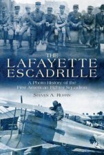 Lafayette Escadrille A Photo History of the First American Fighter Squadron