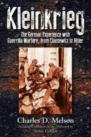 Kleinkrieg: The German Experience with Guerrilla Wars by MELSON CHARLES D.