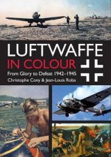 Luftwaffe In Colour From Glory To Defeat Vol 2