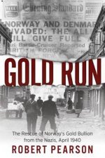 Gold Run The Rescue Of Norways Gold Bullion From The Nazis 1940