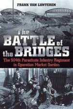 Battle Of The Bridges The 504th Parachute Infantry Regiment In Operation Market Garden