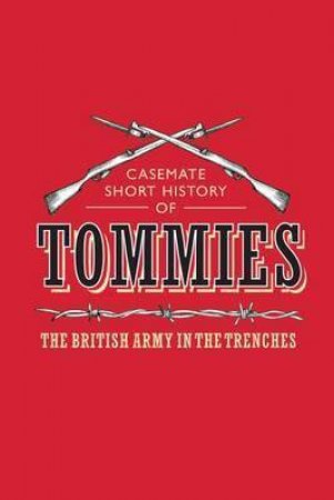 Tommies: The British Army In The Trenches by John Sadler & Rosie Serdiville