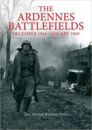 Ardennes Battlefields: December 1944 - January 1945 by Simon Forty & Leo Marriott