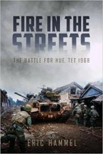 Fire In The Streets The Battle For Hue Tet 1968