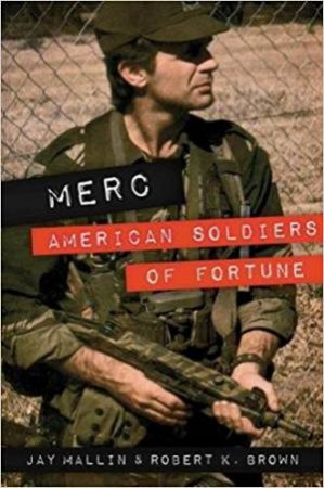 MERC: American Soldiers of Fortune by Robert K. Brown & Jay Mallin