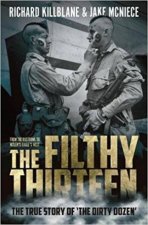 The Filthy Thirteen The True Story Of The Dirty Dozen