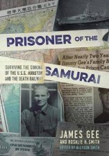 Prisoner Of The Samurai Surviving The Sinking Of The USS Houston And Death Railway