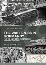 WaffenSS in Normandy 1944 The Caen Sector And Operations Goodwood And Cobra