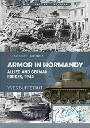 Armor In Normandy: Allied And German Forces, 1944 by Yves Buffetaut