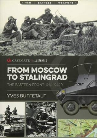 From Moscow To Stalingrad: The Eastern Front, 1941-1942 by Yves Buffetaut