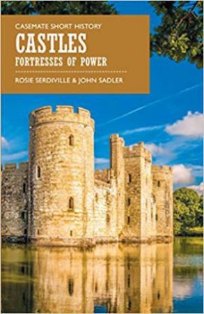 Castles: Fortresses Of Power by Rosie Serdiville & John Sadler