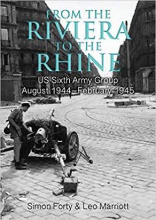 From The Riviera To The Rhine: US Sixth Army Group August 1944-February 1945 by Simon Forty