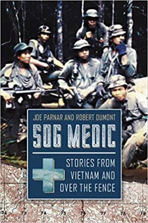 SOG Medic: Stories From Vietnam And Over The Fence by Joe Parnar & Robert Dumont