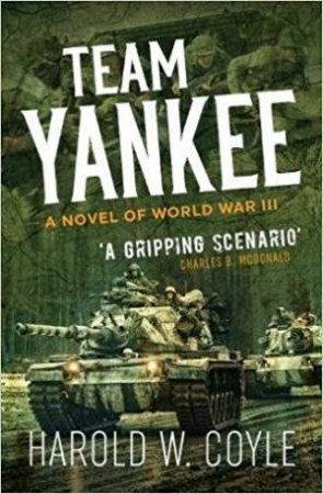 Team Yankee: A Novel Of World War III by Harold Coyle