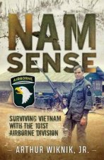Nam Sense Surviving Vietnam With The 101st Airborne Division
