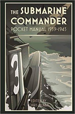 Submarine Commander Pocket Manual 1939-1945 by Chris McNab