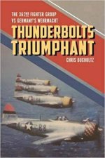 Thunderbolts Triumphant The 362nd Fighter Group vs Germanys Wehrmacht
