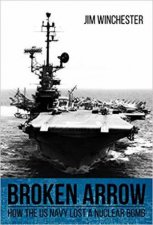 Broken Arrow How The US Navy Lost A Nuclear Bomb