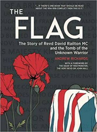 Flag: The Story Of Revd David Railton MC And The Tomb Of The Unknown Warrior by Andrew Richards