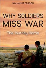 Why Soldiers Miss War The Journey Home