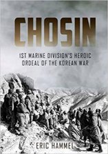 Chosin 1st Marine Divisions Heroic Ordeal Of The Korean War