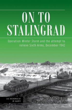 On To Stalingrad: Operation Winter Storm And The Attempt To Relieve Sixth Army, December 1942