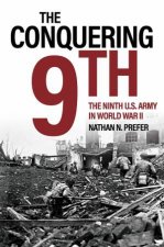 Conquering Ninth The Ninth US Army In World War II