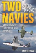 Two Navies Second To None The Development Of US And British Naval Air Power