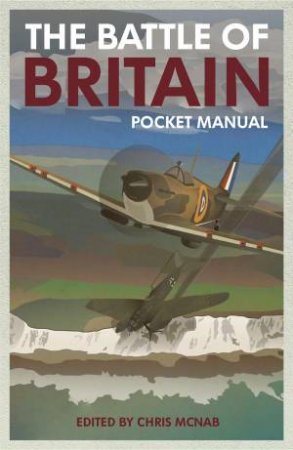 The Battle Of Britain Pocket Manual by Chris McNab