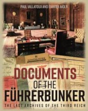 Documents Of The Fuhrerbunker The Last Archives Of The Third Reich