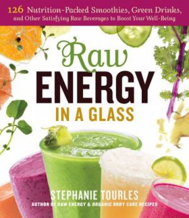 Raw Energy in a Glass by STEPHANIE L. TOURLES