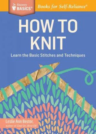 How to Knit by LESLIE ANN BESTOR